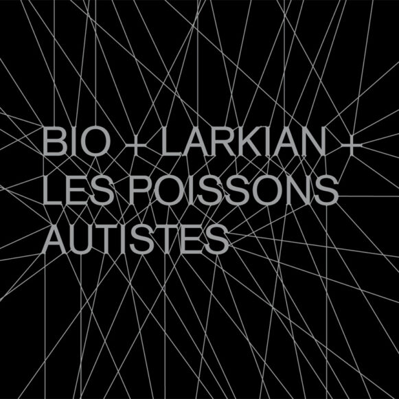 Bio & Larkian & Les Poissons Autistes